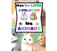 Mon 1er livre à colorier "LES ANIMAUX": Cahier de coloriage - dessins simples, grands formats avec le modèle coloré - Activité relaxante, éducative et ... développer la créativité et la motricité fine