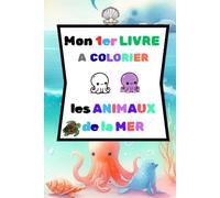 Mon 1er livre à colorier "LES ANIMAUX DE LA MER": Cahier de coloriage - Coloriages simples et grands formats - Chaque dessin avec sa version colorée - ... ludique et créative pour enfants dès 2 ans