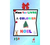 Mon 1er livre à colorier " NOËL ": cahier de coloriage facile et amusant sur le thème de Noël avec modèle Coloré - pour enfants dès 4 ans - Sapins, Rennes, Pères Noël et Cadeaux !