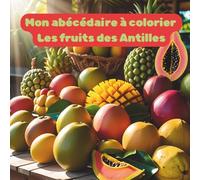 Mon abécédaire à colorier Les fruits des Antilles