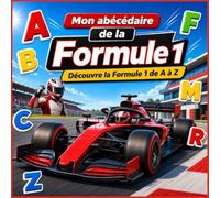 Mon abécédaire de la Formule 1: Découvre les pilotes, les voitures et la course automobile de A à Z