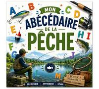 Mon Abécédaire de la Pêche: Le dictionnaire illustré de A à Z du petit pêcheur : poissons, matériel, leurres et secrets de la nature pour enfants