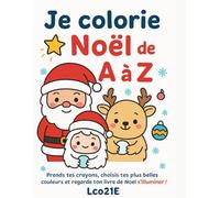 Mon abécédaire de Noël à colorier pour les tout-petits et les jeunes enfants: Un merveilleux abécédaire de Noël à colorier, tendre, joyeux et rempli de magie !