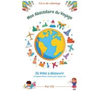 Mon Abécédaire du Voyage : 26 Villes du Monde à colorier: Livre de Coloriage éducatif et Ludique pour enfants (Le monde à colorier)