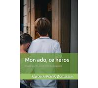 Mon ado, ce héros: Un guide pour les parents à l'ère du changement. Retrouver le lien, la confiance et le dialogue avec son adolescent