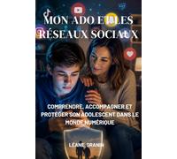 Mon ado et les réseaux sociaux: Comprendre, accompagner et protéger son adolescent dans le monde numérique (Guides et Experiences)
