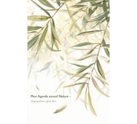 Mon agenda annuel Nature / Organisation & bien-être: non daté - commencez à tout moment de l’année - planification mensuelle & hebdomadaire - suivi ... personnel pour une sérénité au quotidien