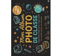 Mon Album Photo De Classe: Carnet photo à compléter de la maternelle au lycée | Pour coller vos photos , noter vos meilleurs souvenirs et le nom de vos camarades