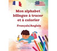 Mon alphabet bilingue à tracer et à colorier - Français / Anglais: Livre d’activités éducatif dès 3 ans - Alphabet en lettres capitales à tracer + ... - Vocabulaire en français et en anglais.