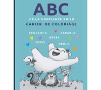 Mon alphabet de la confiance en soi - Cahier de coloriage pour enfants de 6 à 10 ans: Apprendre la confiance, la joie et la bienveillance grâce aux ... - Moments doux pour enfants et parents