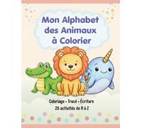 Mon Alphabet des Animaux à Colorier: Livre de coloriage et d’exercices de tracé pour découvrir l’alphabet et apprendre à écrire les lettres (Les Petits Apprentis : Coloriage, Tracé, Alphabet)