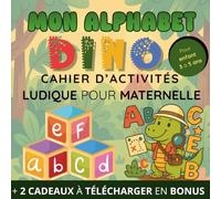 Mon Alphabet Dino - Cahier d’Activités Ludique pour Maternelle - Pour enfant 3 à 5 ans: Coloriages, cherche et trouve, lettres à tracer & jeux ... écrire, chercher, lire,chiffres, mots PS