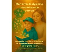 Mon amie la dyslexie rencontre mon garçon: Une enseignante dyslexique et passionnée du bien-être!