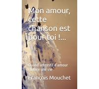 Mon amour, cette chanson est pour toi !...: Quand un geste d’amour change une vie