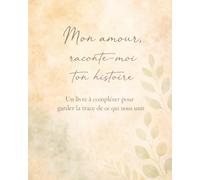 Mon amour, raconte-moi ton histoire: Un livre à compléter pour garder la trace de ce qui nous unit