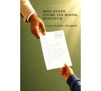 Mon année entre tes mains, Seigneur: Carnet de prière guidé et de méditation pour enseignant - 45 semences pour traverser une année avec confiance (Graciel - Mon année entre tes mains, Seigneur)