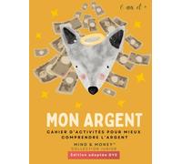 Mon Argent : Cahier d’activités pour mieux comprendre l’argent: Apprendre à gagner, épargner, dépenser et donner (6 ans et +) - Édition adaptée DYS (Mind & Money™ Junior - Édition adaptée DYS)