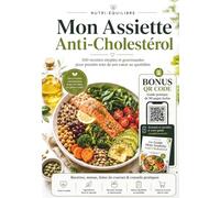 Mon Assiette Anti-Cholestérol: 100 recettes simples et gourmandes pour prendre soin de son cœur au quotidien - menus 28 jours, listes de courses et ... bonus de 90 pages inclus (Nutri-Équilibre)