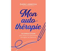 Mon auto-thérapie: 10 consultations pour mieux se comprendre et soigner ses blessures: 31568