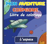 Mon Aventure Cosmique, livre de coloriage de l’espace: Plus de 40 dessins amusants et captivants à colorier pour les enfants, parfaits pour stimuler ... et offrir des heures de pur plaisir.