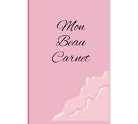 Mon beau Carnet: Carnet de Notes, Notebook, Carnet de Voyage, Carnet de Recettes, Journal Intime, Journal d'écriture, to-do list