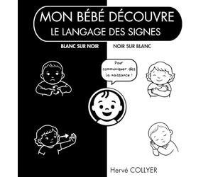 Mon bébé découvre le langage des signes - Livre en noir et blanc: Contraste élevé - Stimulation visuelle dès la naissance - Idée cadeau bébé - langue des signes - Haute qualité