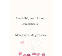 Mon bébé, notre histoire commence ici - Journal de grossesse