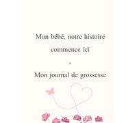 Mon bébé, notre histoire commence ici - Journal de grossesse