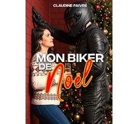 Mon biker de Noël: Une romance de Noël slow burn, drôle, tendre et sexy, entre un biker grognon et une institutrice accro à Noël. (Quand Grumpy rencontre Sunshine…)