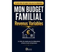 Mon Budget Familial - Revenus Variables: Le cahier de compte pour les indépendants, artisans et auto-entrepreneurs