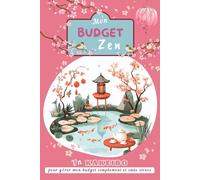 Mon budget zen : Kakeibo non daté pour démarrer quand vous le désirez: Comment gérer son budget avec un carnet budgétaire A6 de 12 mois