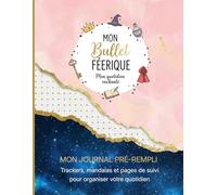 Mon Bullet Féerique: Mon quotidien enchanté - Carnet pré-rempli grand format : trackers, mandalas et pages de suivi pour organiser sa vie en 6 mois