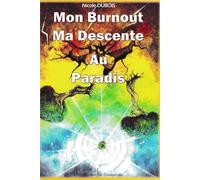 MON BURNOUT MA DESCENTE AU PARADIS: Témoignage d'un burnout qui conduit sur le chemin de l'éveil spirituel et la découverte du monde énergétique et invisible
