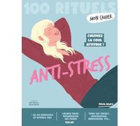 Mon Cahier 100 rituels... Anti-stress