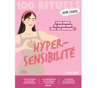 Mon Cahier 100 rituels Hypersensibilité