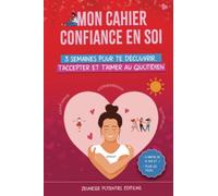 Mon cahier Confiance en soi: 3 semaines pour te découvrir, t'accepter et t'aimer au quotidien |1 défi par semaine| 1 exercice pratique par jour | À ... adolescentes (Mon cahier de confiance en soi)