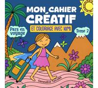 Mon cahier créatif et coloriage avec Kimi - tome 2: Pars en voyage (Les cahiers créatifs Kimi)