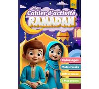 Mon Cahier d’Activité du Ramadan: Activités islamiques ludiques et éducatives pour enfants musulmans - Coloration, labyrinthes, mots mêlés, journal, ... Le livre parfait pour le Ramadan des enfants