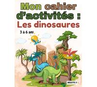 Mon cahier d’activités de dinosaures pour enfants 3 à 6 ans: Coloriages, chiffres, lettres, labyrinthes, jeux de logique et bien plus - pour les petits fans de dinosaures !