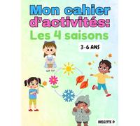 Mon cahier d’activités des 4 saisons pour enfants de 3 à 6 ans: Coloriages, labyrinthes, chiffres, lettres, points à relier et plus