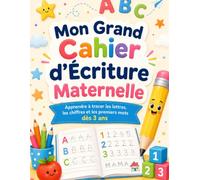 Mon Cahier d’Écriture Maternelle: Apprendre à tracer les lettres, les chiffres et les premiers mots dès 3 ans