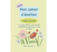 Mon cahier d’émotion: Un voyage intérieur pour écouter, comprendre et apprivoiser ce que je ressens