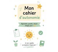 mon cahier d'autonomie: Routines, responsabilités, émotions et objectifs pour les enfants de 7 à 12 ans