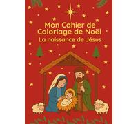 Mon Cahier de Coloriage de Noël : La Naissance de Jésus et l’Histoire de la Crèche: 50 pages à colorier | Versets bibliques, crèche, bergers, mages et ... Activités chrétiennes pour enfants et adultes