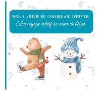 Mon cahier de coloriage d'hiver: Ton voyage créatif au coeur de l'hiver