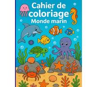 Mon cahier de coloriage du Monde Marin: Plonge dans les profondeurs des océans avec ce cahier de coloriage plein de surprises sous-marines !