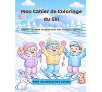Mon Cahier de Coloriage du Ski: Un cahier de coloriage joyeux sur le thème du ski, avec des dessins simples et amusants, spécialement conçus pour les enfants de 6 à 8 ans.