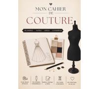 Mon Cahier de Couture: Carnet de couture à compléter | Journal de bord pour noter et planifier vos inspirations, vos projets et votre matériel | ... | Idée cadeau de Noël ou d'anniversaire