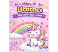 Mon cahier de dessins - Licornes: Licornes adorables à colorier, cahier créatif pour développer l’imagination et se détendre