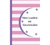 MON CAHIER DE GRAMMAIRE: MON CAHIER DE GRAMMAIRE : Cahier de grammaire française personnalisable, apprentissage de la grammaire française, méthode ... carnet de grammaire, méthode d'étude